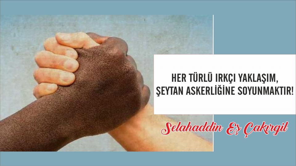 Selahaddin Eş: ‘En yakınımızdaki uzak komşu' hakkında bu kadar ilgisiz ve bilgisizlik.. / Selahaddin Eş:Her Türlü Irkçı Yaklaşım, Şeytan Askerliğine Soyunmaktır!