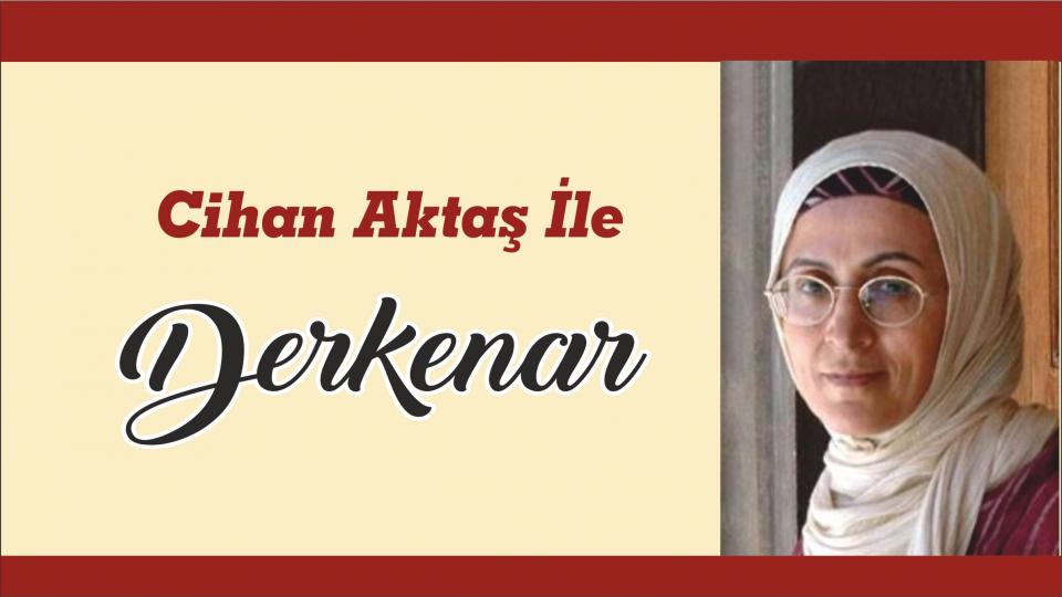 Mehmet Ali Başaran ile Derkenar.. / Cihan Aktaş ile Derkenar..