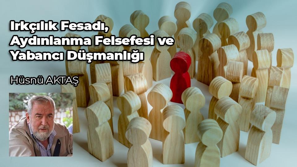 Irkçılık Fesadı,  Aydınlanma Felsefesi ve  Yabancı Düşmanlığı / Hüsnü AKTAŞ