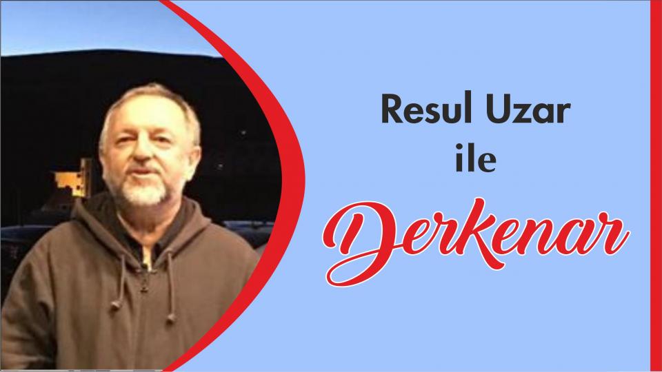 Mehmet Ali Başaran ile Derkenar.. / Resul Uzar ile Derkenar..
