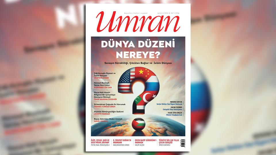 Her Taraf - Türkiyenin habercisi / Umran dergisi Eylül 2024 tarihli 361. sayısında dünya düzeni tartışmalarını merkeze alan bir manşetle çıktı.