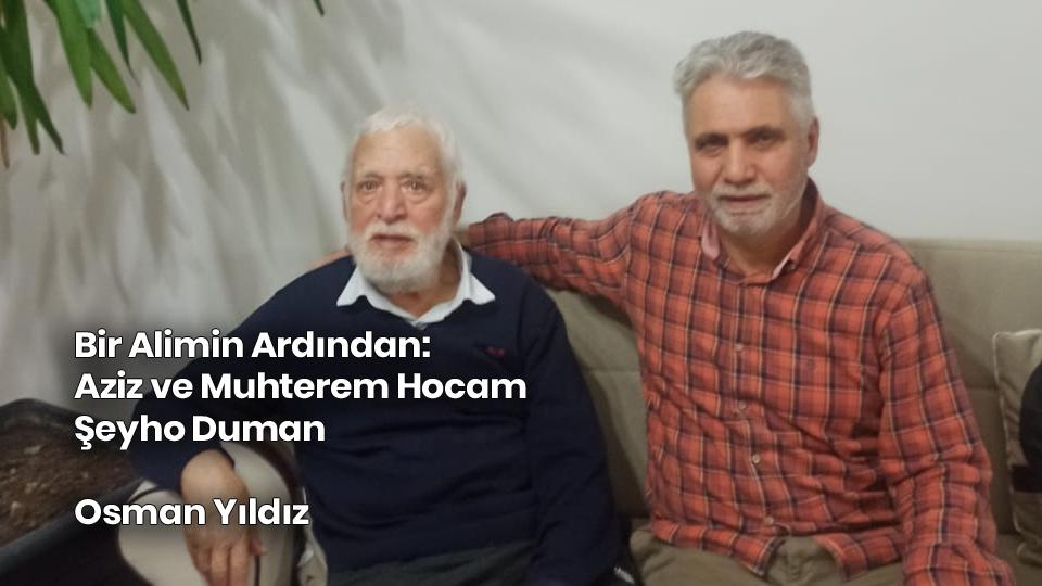 Her Taraf - Türkiyenin habercisi / Bir Alimin Ardından: Aziz ve Muhterem Hocam Şeyho Duman / Osman Yıldız