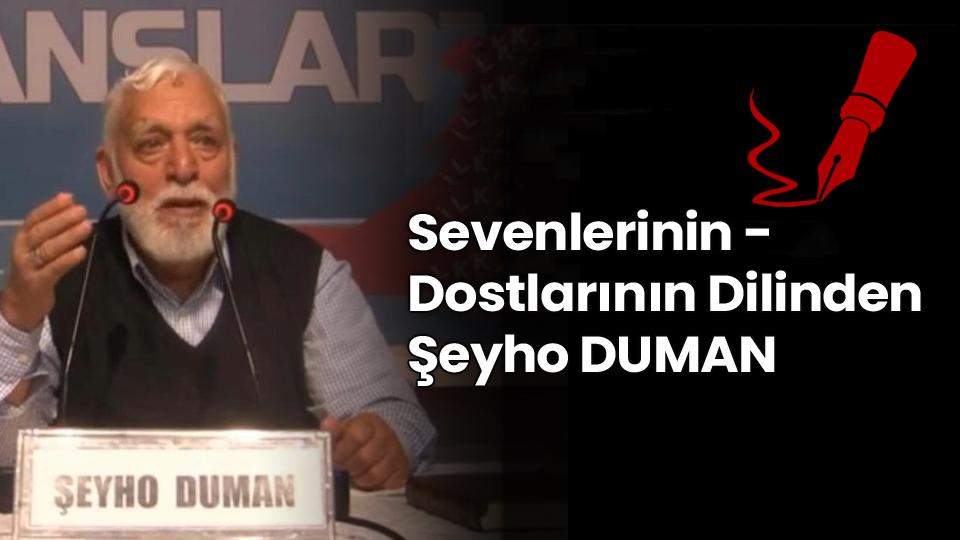 Her Taraf - Türkiyenin habercisi / Sevenlerinin / Dostlarının Dilinden Şeyho DUMAN