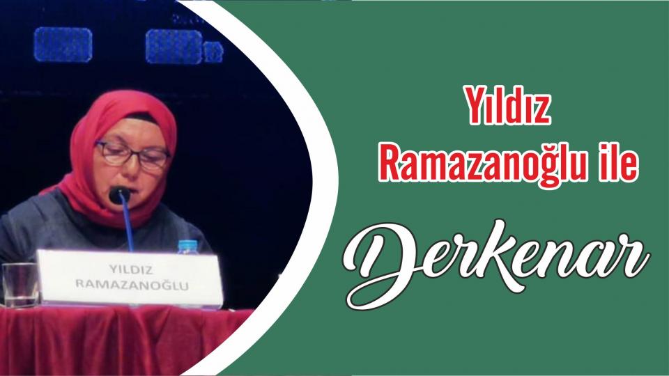 Mehmet Ali Başaran ile Derkenar.. / Yıldız Ramazanoğlu ile Derkenar..