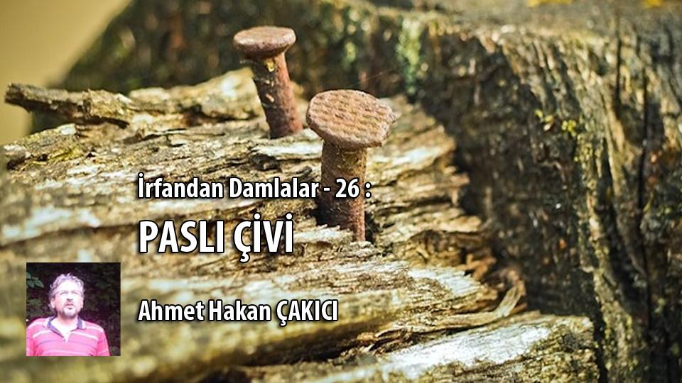 İrfandan Damlalar 27 / Misafirin de Edeplisi / Ahmet Hakan ÇAKICI / İrfandan Damlalar – 26 : PASLI ÇİVİ / Ahmet Hakan ÇAKICI