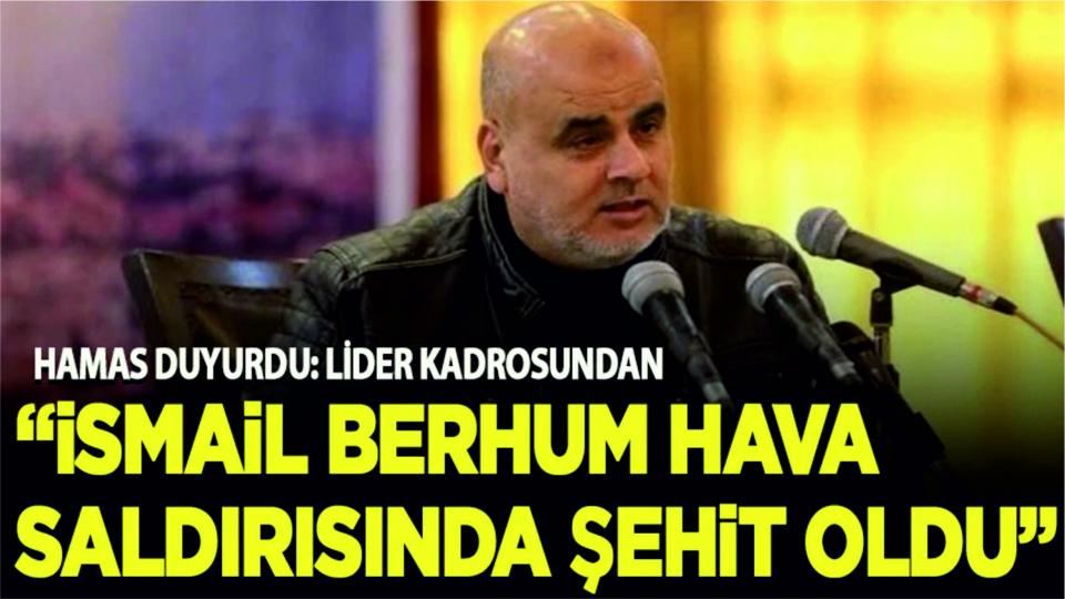 Hamas'ın Lider Kadrosundan İsmail Berhum Şehit Oldu!