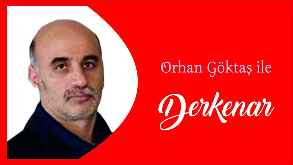 Mehmet Ali Başaran ile Derkenar.. / Orhan Göktaş ile Derkenar..