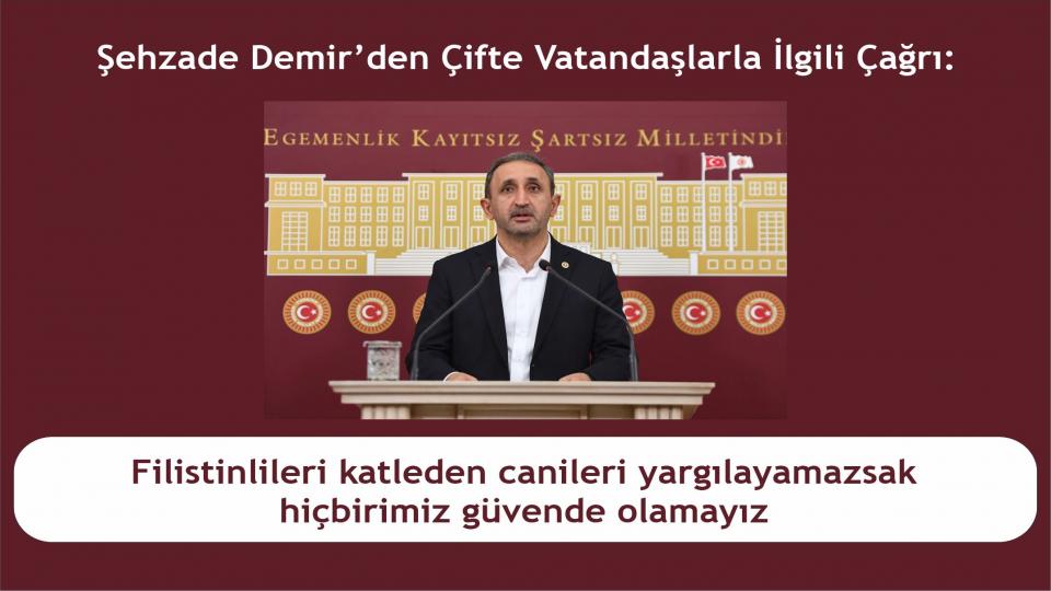 Şehzade Demir: “Filistinlileri katleden canileri yargılayamazsak hiçbirimiz güvende olamayız”