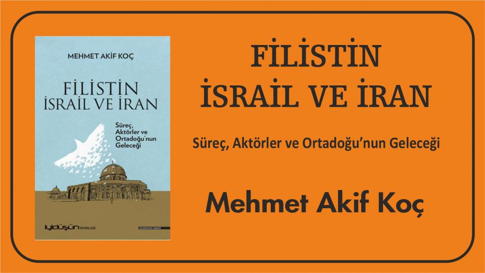 Her Taraf - Türkiyenin habercisi / Filistin İsrail ve İran: Süreç Aktörler ve Ortadoğu'nun Geleceği/Mehmet Akif Koç
