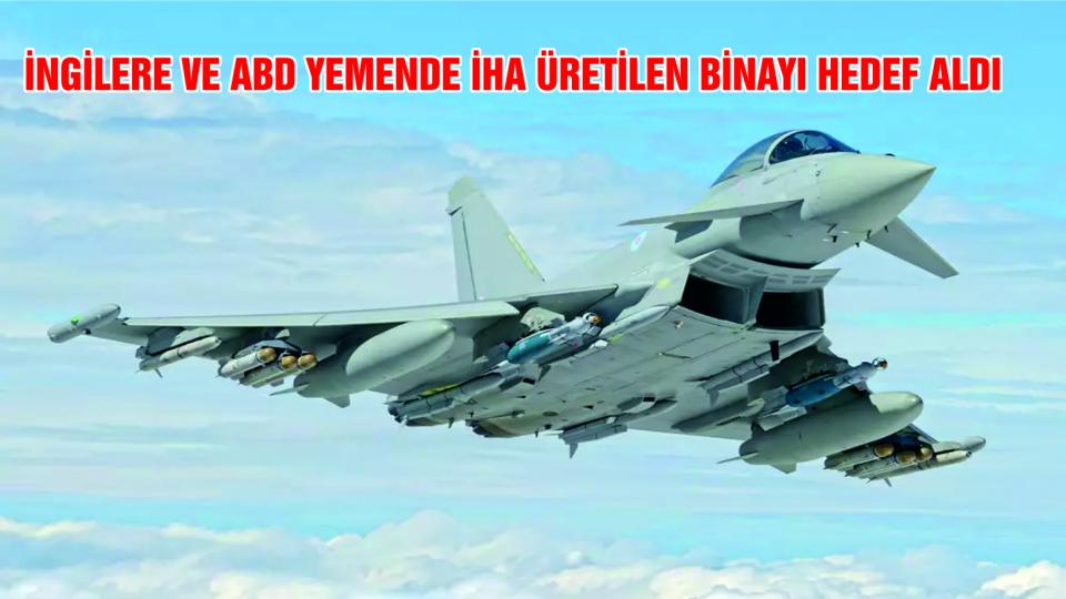 İngiltere ve ABD, Yemen'de İHA Üretilen Binayı Vurdu..