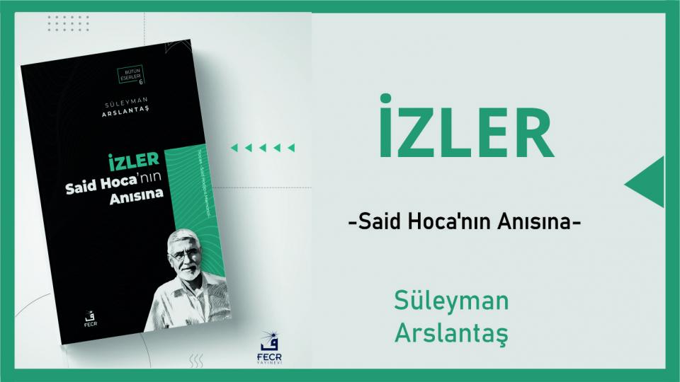 SÜLEYMAN ARSLANTAŞ / Koca Bir Medeniyet Yok Oldu(mu?) / İzler:Said Hoca'nın Anısına -Süleyman Arslantaş