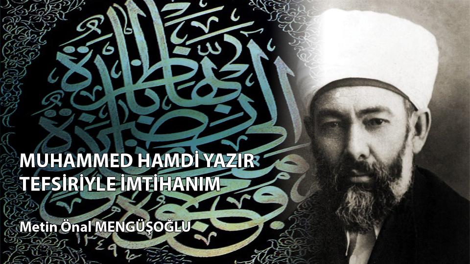 Her Taraf - Türkiyenin habercisi / MUHAMMED HAMDİ YAZIR TEFSİRİYLE İMTİHANIM / Metin Önal MENGÜŞOĞLU