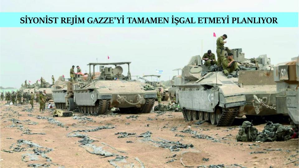 Siyonist rejim Gazze'yi tamamen işgal edecek iddiası