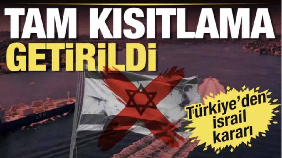 Türkiye'den İsrail bağlantılı gemilere tam kısıtlama