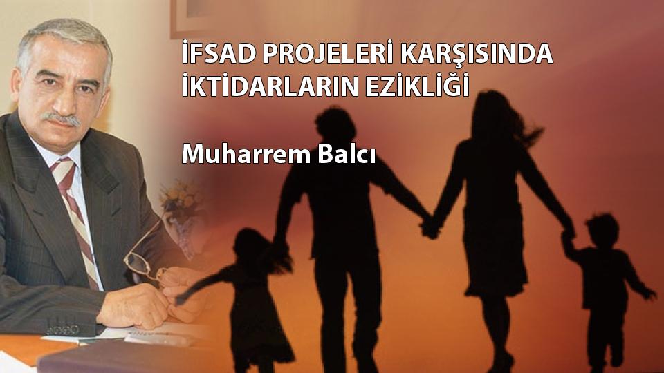 Her Taraf - Türkiyenin habercisi / İFSAD PROJELERİ KARŞISINDA İKTİDARLARIN EZİKLİĞİ  / Muharrem Balcı