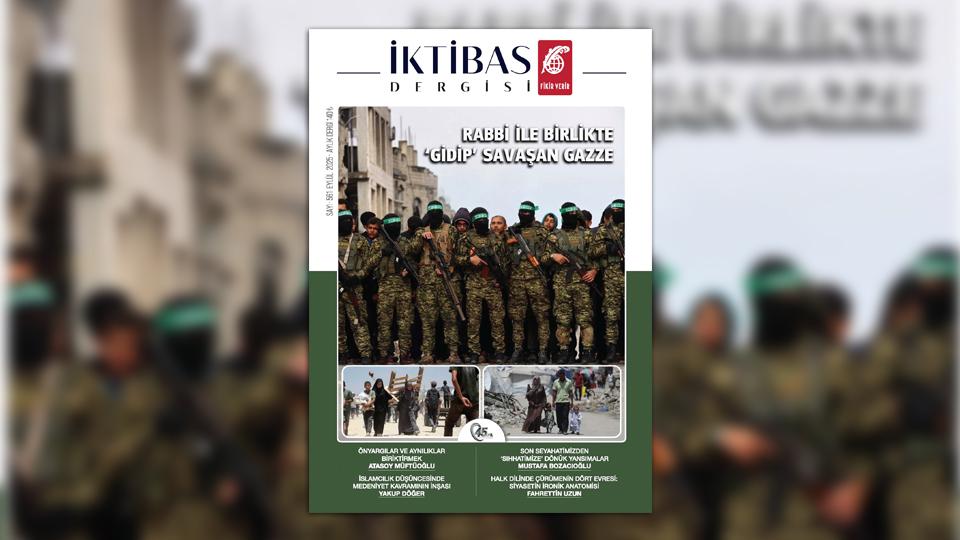 İktibas’ın Ocak 2026 sayısı çıktı •  Suriye Kurtlar Sofrasında / İktibas’ın Eylül 2025 sayısı: Rabbi ile Birlikte Gidip Savaşan Gazze