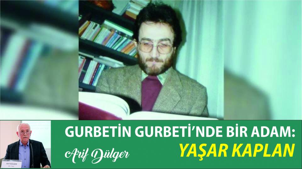 Her Taraf - Türkiyenin habercisi / GURBETİN GURBETİ’NDE BİR ADAM: YAŞAR KAPLAN|ARİF DÜLGER