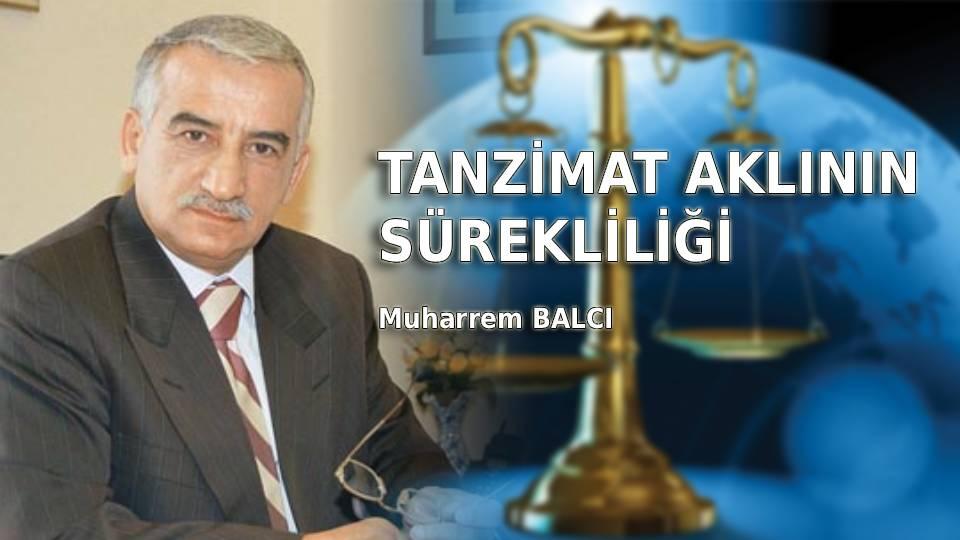 Her Taraf - Türkiyenin habercisi / TANZİMAT AKLININ SÜREKLİLİĞİ / Muharrem BALCI