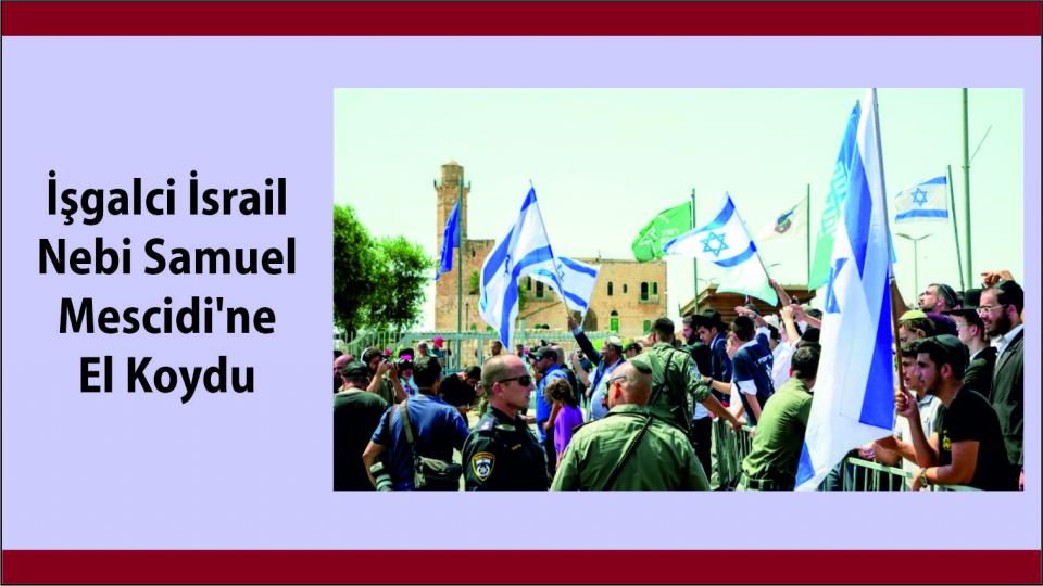 İşgalci İsrail Nebi Samuel Mescidi'ne el koydu