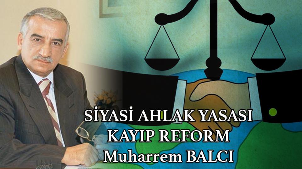 MODERN KÖLELİK / BAĞIMLILIK /  Muharrem Balcı / SİYASİ AHLAK YASASI /  KAYIP REFORM / Muharrem BALCI