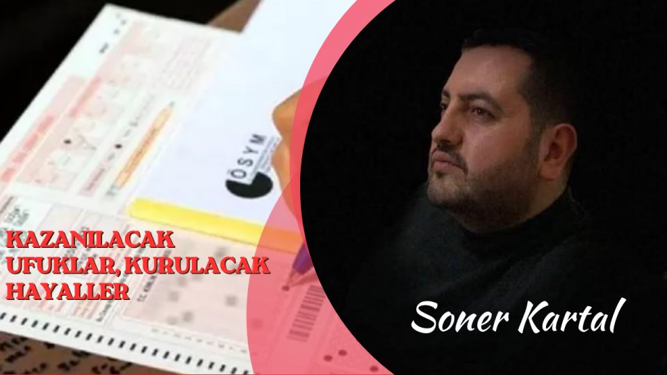 KAZANILACAK UFUKLAR, KURULACAK HAYALLER|SONER KARTAL