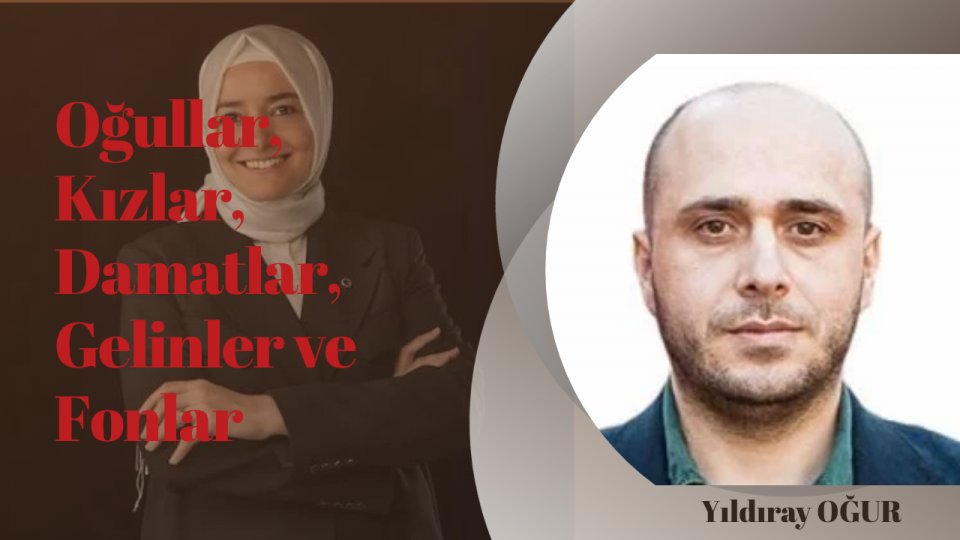 Oğullar, Kızlar, Damatlar, Gelinler ve Fonlar | Yıldıray OĞUR
