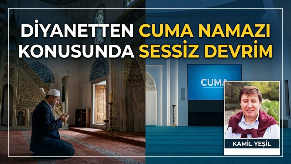 Diyanet’ten Cuma Namazı Konusunda Sessiz Devrim | Kamil Yeşil