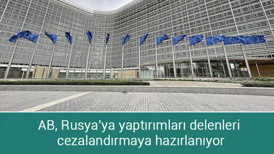 AB, Rusya'ya yaptırımları delenleri cezalandırmaya hazırlanıyor