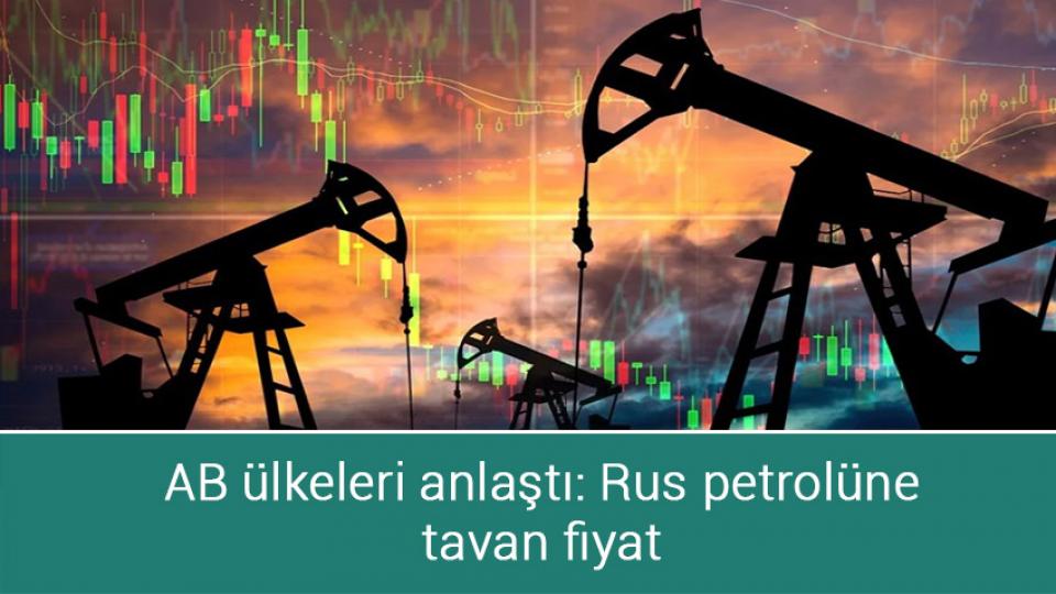 AB ülkeleri anlaştı: Rus petrolüne tavan fiyat