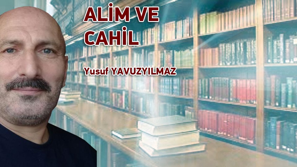 YUSUF YAVUZYILMAZ/ALİM VE CAHİL