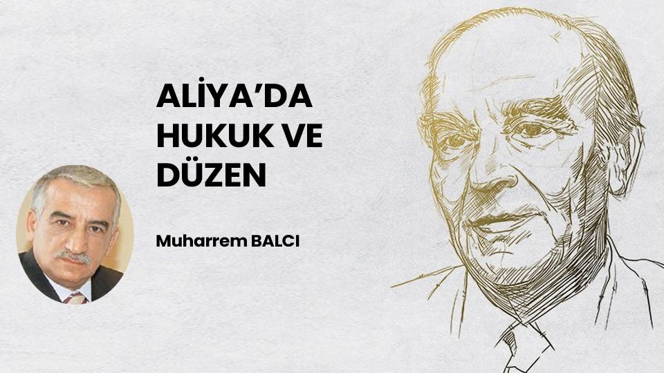 ALİYA’DA HUKUK VE DÜZEN / Muharrem BALCI