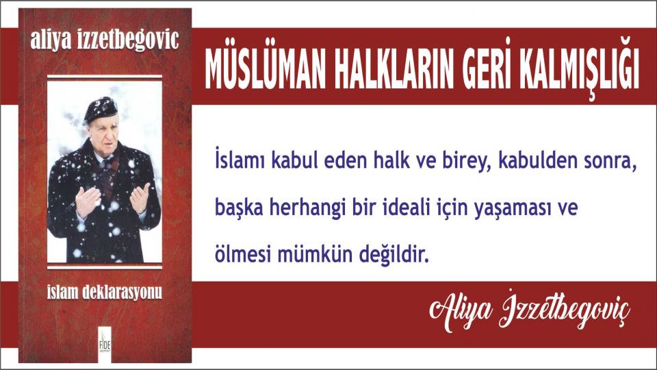 Aliya İzzetbegoviç: Müslüman dünya İslamsız ve İslam'a karşı olarak yenilenemez!