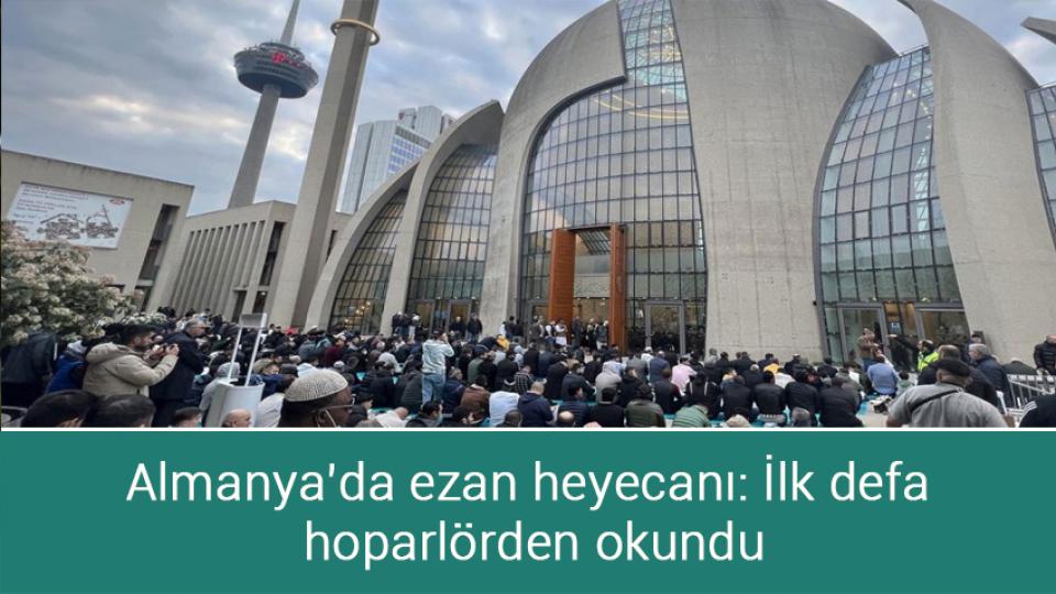 Almanya’da ezan heyecanı: İlk defa hoparlörden okundu