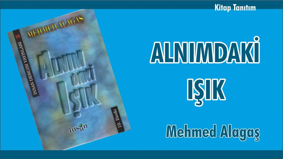 Yazar Mehmet Alagaş vefat etti / ALNIMDAKİ IŞIK-MEHMED ALAGAŞ