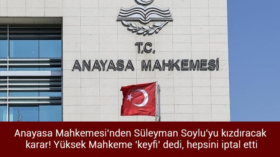 TÖFSİAD'tan Ankara’da toplantı / Anayasa Mahkemesi'nden Süleyman Soylu'yu kızdıracak  karar! Yüksek Mahkeme 'keyfi' dedi, hepsini iptal etti