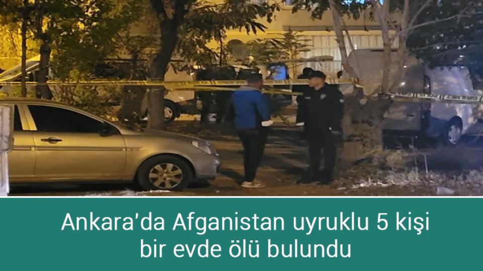 Her Taraf / Türkiye'nin habercisi / Ankara'da Afganistan uyruklu 5 kişi bir evde ölü bulundu