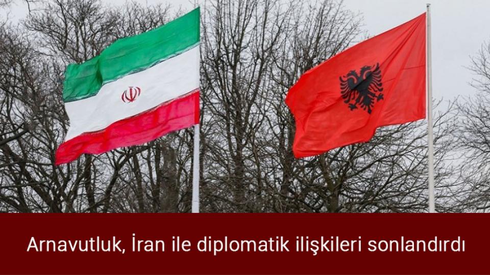 Arnavutluk, İran ile diplomatik ilişkileri sonlandırdı