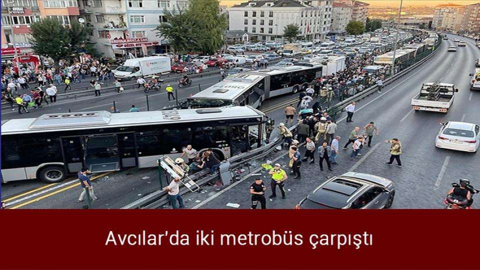 AK Parti'den Tunç Soyer'in sözlerine tepki / Avcılar'da iki metrobüs çarpıştı
