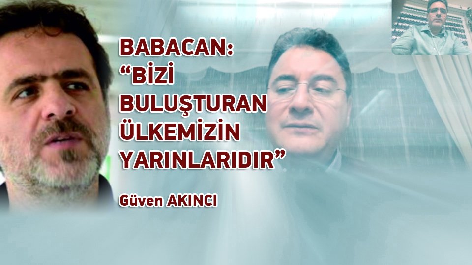 GÜVEN AKINCI/BABACAN “BİZİ BULUŞTURAN ÜLKEMİZİN YARINLARIDIR”
