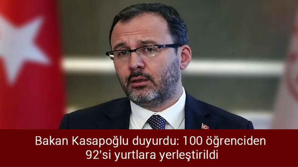 Bakan Kasapoğlu duyurdu: 100 öğrenciden 92'si yurtlara yerleştirildi