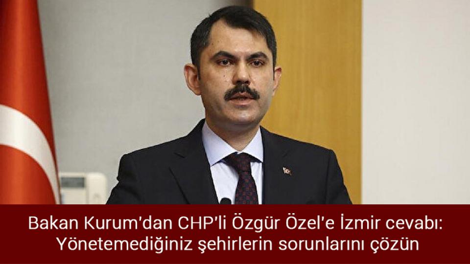 Ülke genelinde yağış bekleniyor / Bakan Kurum'dan CHP'li Özgür Özel'e İzmir cevabı: Yönetemediğiniz şehirlerin sorunlarını çözün