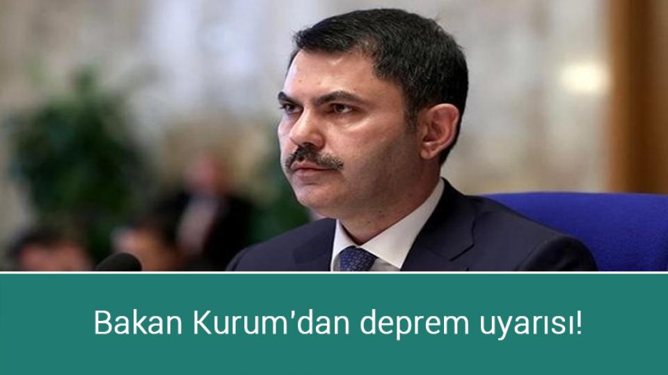 Bakan Kurum'dan deprem uyarısı!