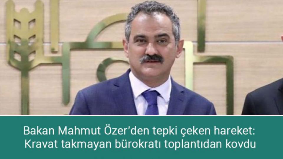 Bakan Mahmut Özer’den tepki çeken hareket: Kravat takmayan bürokratı toplantıdan kovdu