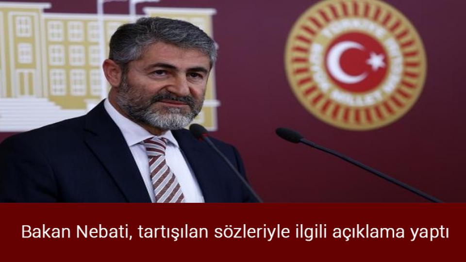 Bakan Nebati, tartışılan sözleriyle ilgili açıklama yaptı