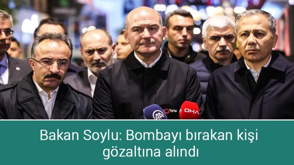 Bakan Soylu: Bombayı bırakan kişi gözaltına alındı