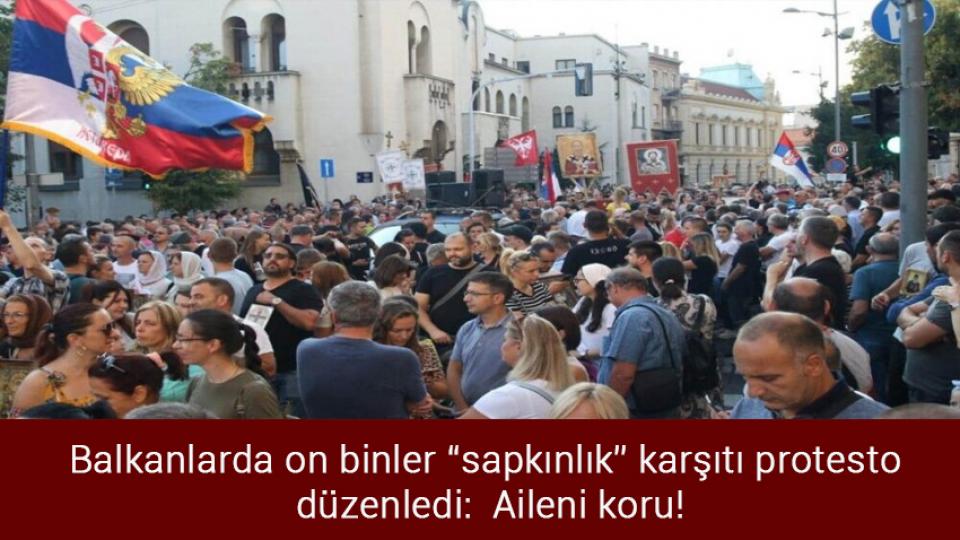 Millet ittifakında Suriye çatlağı mı var? / Balkanlarda on binler “sapkınlık” karşıtı protesto düzenledi:  Aileni koru!