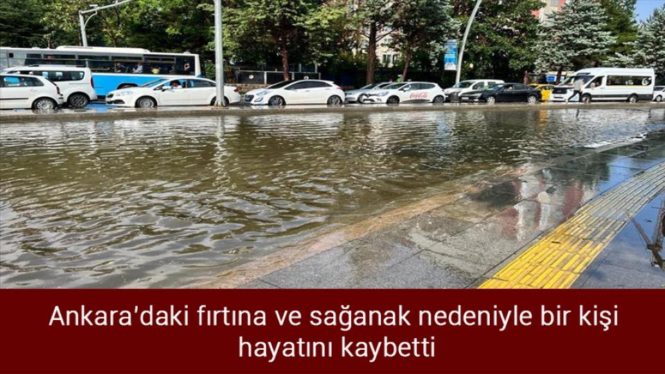Her Taraf / Türkiye'nin habercisi / Ankara'daki fırtına ve sağanak nedeniyle bir kişi hayatını kaybetti