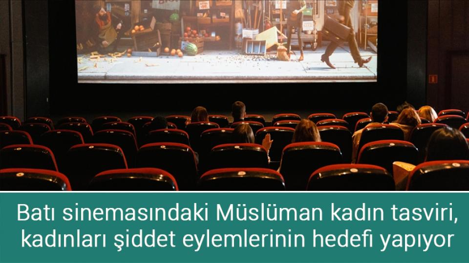 Batı sinemasındaki Müslüman kadın tasviri, kadınları şiddet eylemlerinin hedefi yapıyor