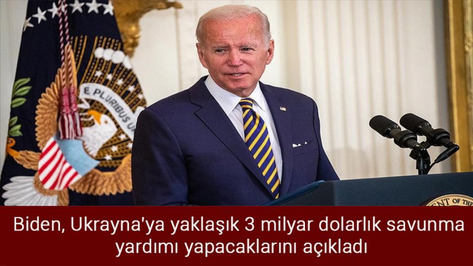 Önder Ankara'dan basın açıklamasına davet / Biden, Ukrayna'ya yaklaşık 3 milyar dolarlık savunma yardımı yapacaklarını açıkladı