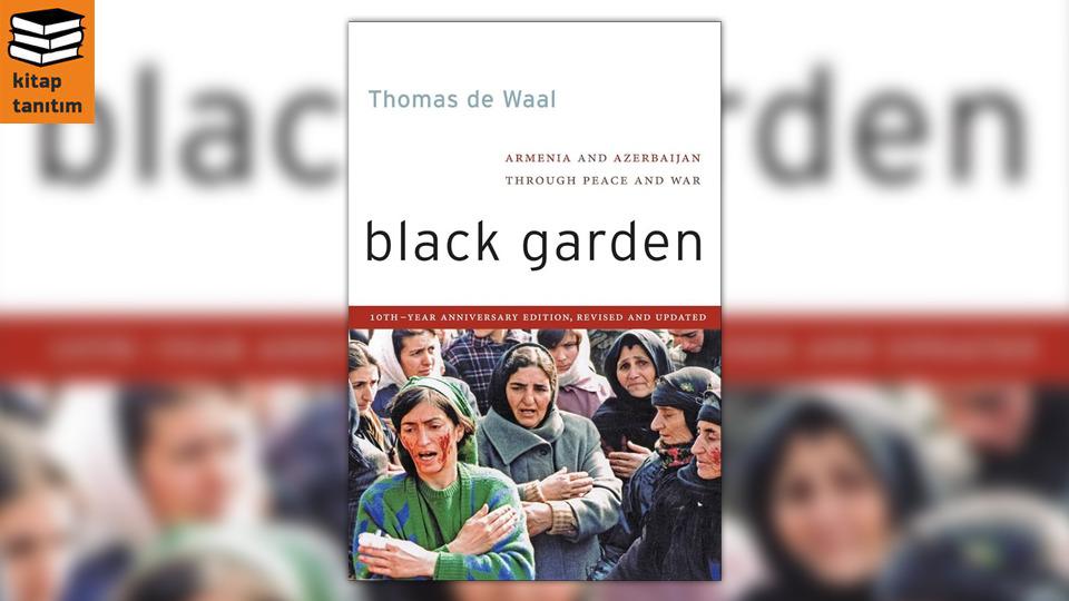 Her Taraf / Türkiye'nin habercisi / Black Garden: Armenia and Azerbaijan through Peace and War - Thomas de Waal